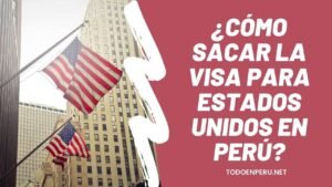 ¿Cómo sacar la VISA para Estados Unidos en Perú? Requisitos y más